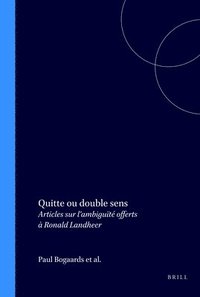 bokomslag Quitte Ou Double Sens: Articles Sur l'Ambiguïté Offerts À Ronald Landheer