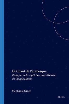bokomslag Le Chant de l'Arabesque: Poétique de la Répétition Dans l'Oeuvre de Claude Simon