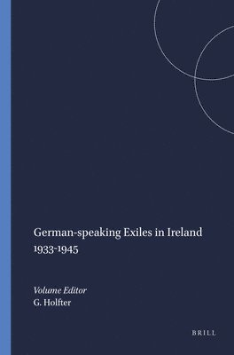 Gisela Holfter - German-speaking Exiles in Ireland 1933-1945, Inbunden