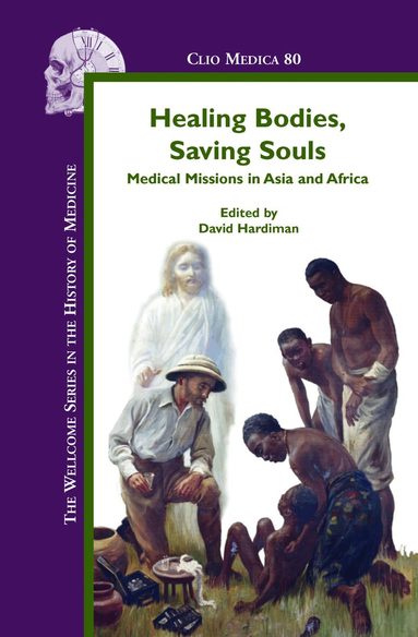 David Hardiman - Healing Bodies, Saving Souls, Inbunden