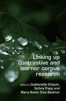 Gaëtanelle Gilquin - Linking up contrastive and learner corpus research, Inbunden