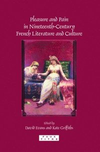 bokomslag Pleasure and Pain in Nineteenth-Century French Literature and Culture