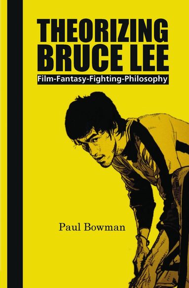 Paul Bowman - Theorizing Bruce Lee, Häftad