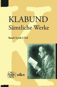 bokomslag Klabund: Sämtliche Werke, Band I: Lyrik, Dritter Teil