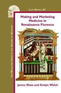 bokomslag Making and Marketing Medicine in Renaissance Florence
