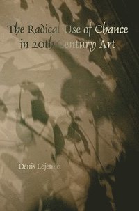 bokomslag Radical Use of Chance in 20th Century Art