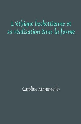 bokomslag L'éthique beckettienne et sa réalisation dans la forme
