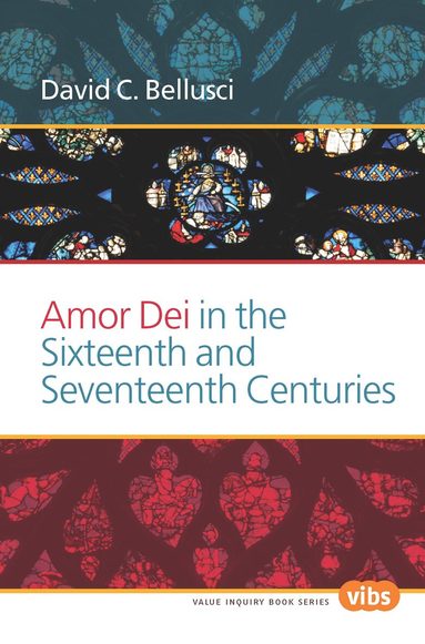 David C. Bellusci - Amor Dei in the Sixteenth and Seventeenth Centuries, Häftad