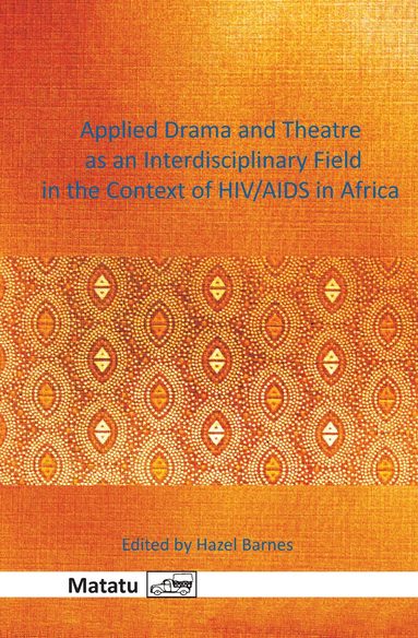 Hazel Barnes - Applied Drama and Theatre as an Interdisciplinary Field in the Context of HIV/AIDS in Africa, Inbunden