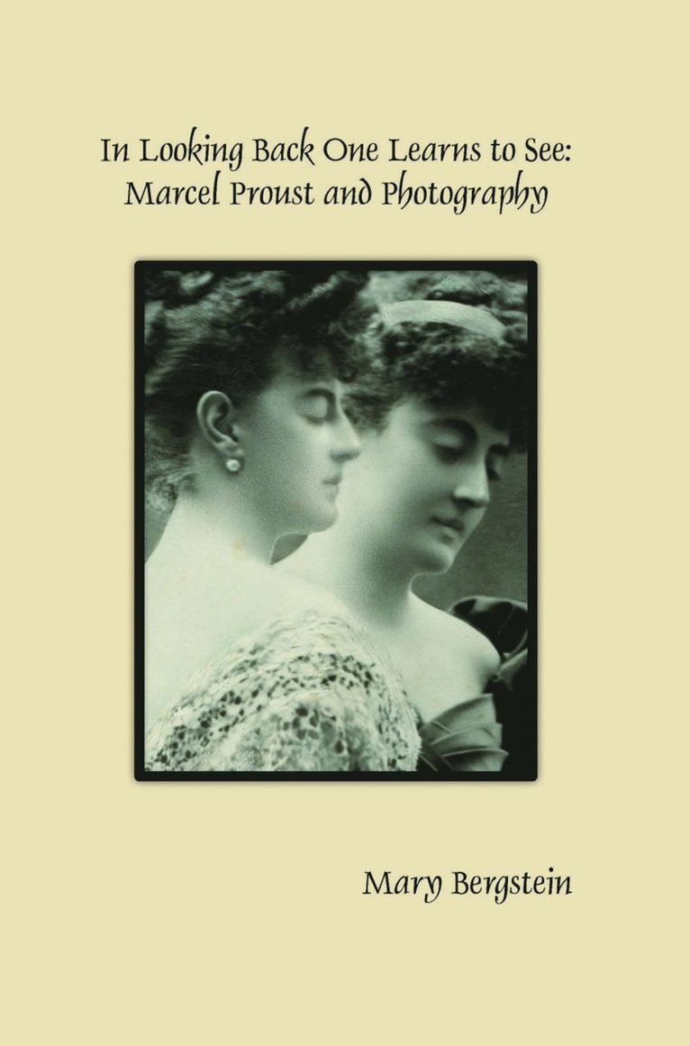Mary Bergstein - In Looking Back One Learns to See: Marcel Proust and Photography, Häftad