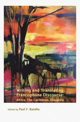 Paul F. Bandia, Paul F Bandia - Writing and Translating Francophone Discourse, Häftad