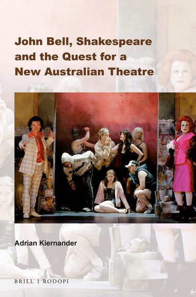 Adrian Kiernander - John Bell, Shakespeare and the Quest for a New Australian Theatre, Häftad