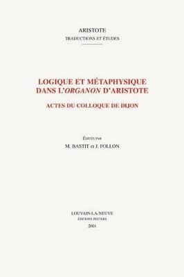 M. Bastit, J. Follon - Logique et métaphysique dans l'organon d'Aristote, Häftad