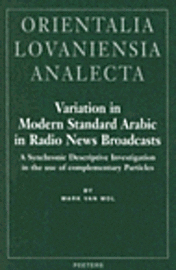 Mark Van Mol - Variation in Modern Standard Arabic in Radio News Broadcasts, Inbunden