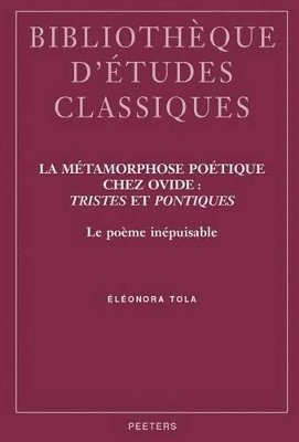 E. Tola - La métamorphose poétique chez Ovide: «Tristes» et «Pontiques», Häftad