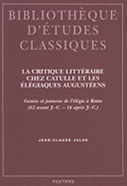 J.-Cl. Julhe - La critique littéraire chez Catulle et les Élégiaques augustéens, Häftad