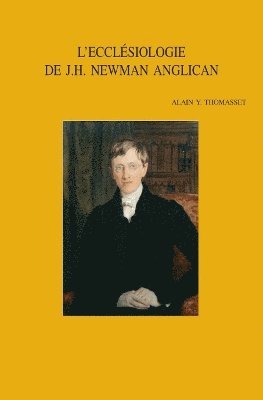 A.Y. Thomasset - L'ecclésiologie de John Henry Newman, anglican (1816-1845), Häftad