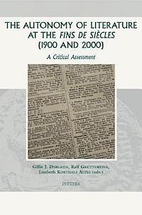 Gj Dorleijn, R. Gruttemeier - The Autonomy of Literature at the Fins de Siecles (1900 and 2000): A Critical Assessment, Inbunden