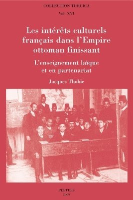 J. Thobie - Les intérêts culturels français dans l'Empire ottoman finissant, Häftad