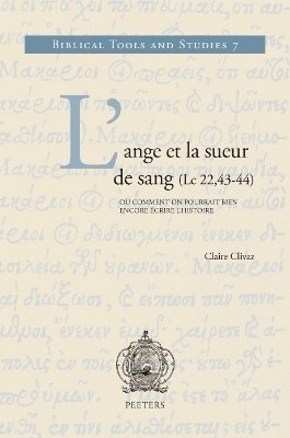 C. Clivaz - L'ange et la sueur de sang (Lc 22,43-44) ou comment on pourrait bien encore écrire l'histoire, Inbunden