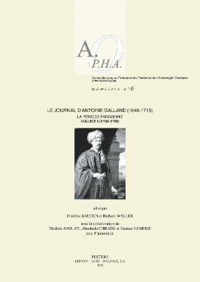 F. Bauden, R. Waller, M. Asolati, A. Chraïbi, É. Famerie - Le Journal d'Antoine Galland (1646-1715): la période parisienne. Volume I: 1708-1709, Häftad