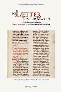 F. Hendrickx, K. Schepers - de Letter Levend Maken: Opstellen Aangeboden Aan Guido de Baere Bij Zijn Zeventigste Verjaardag, Häftad