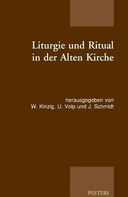 W. Kinzig, U. Volp, J. Schmidt - Liturgie und Ritual in der Alten Kirche, Häftad