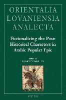 S. Dorpmueller - Fictionalizing the Past: Historical Characters in Arabic Popular Epic, Inbunden