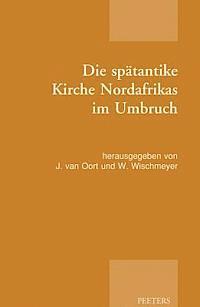 J. van Oort, W. Wischmeyer - Die spätantike Kirche Nordafrikas im Umbruch, Häftad