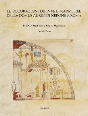 P.G.P. Meyboom, E.M. Moormann - Le decorazioni dipinte e marmoree della Domus Aurea di Nerone a Roma, Häftad
