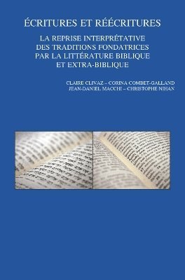 C. Clivaz, C. Combet-Galland, J.-D. Macchi, C. Nihan - Écritures et réécritures. La reprise interprétative des traditions fondatrices par la littérature biblique et extra-biblique, Häftad
