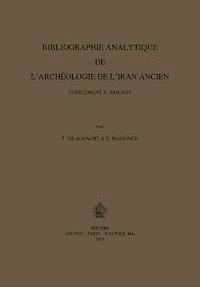 T. De Schacht, E. Haerinck - Bibliographie Analytique de l'Archeologie de l'Iran Ancien. Supplement 5: 2004-2010, Häftad