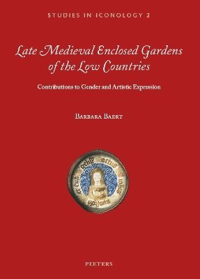 B. Baert - Late Medieval Enclosed Gardens of the Low Countries, Häftad