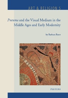 B. Baert - Pneuma and the Visual Medium in the Middle Ages and Early Modernity, Inbunden