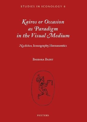 B. Baert - Kairos or Occasion as Paradigm in the Visual Medium, Häftad