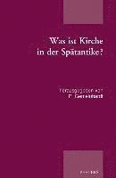 P. Gemeinhardt - Was ist Kirche in der Spätantike?, Häftad