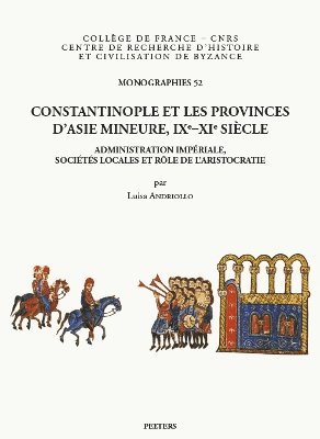 L. Andriollo - Constantinople et les provinces d'Asie Mineure, IXe-XIe siècle, Häftad