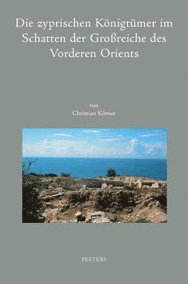 C. Körner - Die zyprischen Königtümer im Schatten der Großreiche des Vorderen Orients, Inbunden. Tillgänglighet: Lägg i varukorg
