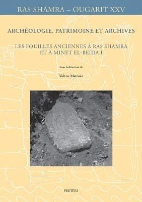 V. Matoïan - Archéologie, patrimoine et archives: Les fouilles anciennes à Ras Shamra et à Minet el-Beida I, Häftad