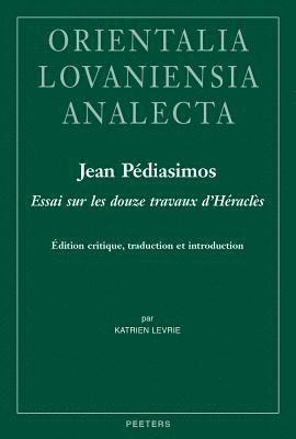 K. Levrie - Jean Pediasimos, Essai Sur Des Douze Travaux d'Heracles: Edition Critique, Traduction Et Introduction, Inbunden