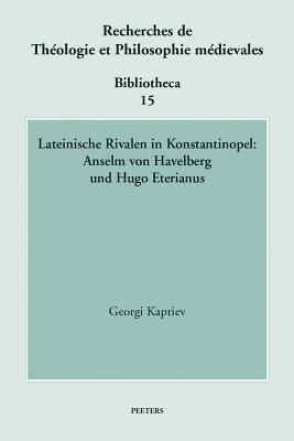 G. Kapriev - Lateinische Rivalen in Konstantinopel: Anselm von Havelberg und Hugo Eterianus, Häftad