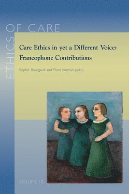 S. Bourgault, F. Vosman - Care Ethics in yet a Different Voice: Francophone Contributions, Häftad