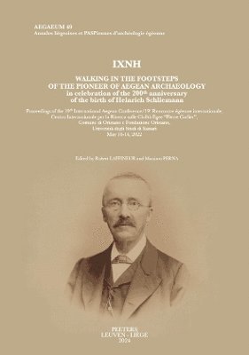 bokomslag IXNH. Walking in the Footsteps of the Pioneer of Aegean Archaeology in celebration of the 200th anniversary of the birth of Heinrich Schliemann