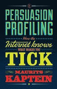 bokomslag Persuasion Profiling: How the internet knows what makes you tick