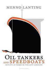 bokomslag Oil Tankers and Speedboats: Agility at Work in the 21st Century
