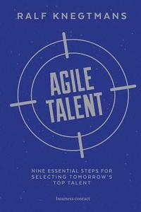 bokomslag Agile Talent: Nine Essential Steps for Selecting Tomorrow's Top Talent