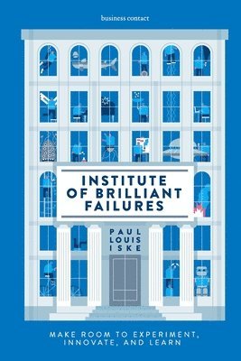 Institute of Brilliant Failures: Make room to experiment, innovate, and learn 1