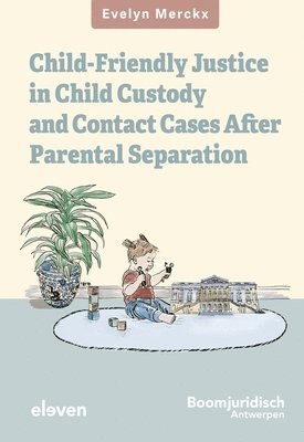 bokomslag Child-Friendly Justice in Child Custody and Contact Cases After Parental Separation