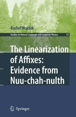 Rachel Wojdak - Linearization of Affixes: Evidence from Nuu-chah-nulth, Häftad