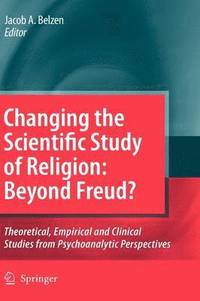 bokomslag Changing the Scientific Study of Religion: Beyond Freud?